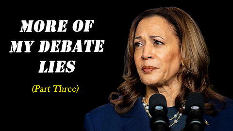 More of Kamala's Debate Lies - Part Three