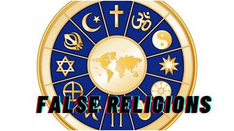 How Satan Uses False Religions To Deceive and Destroy Many