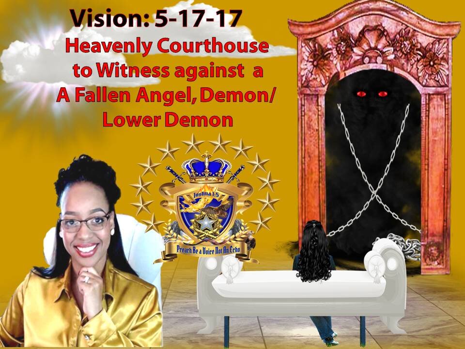 Prophetic Vision: 5-17-17 Heavenly Courts Testifying against Demonic Forces