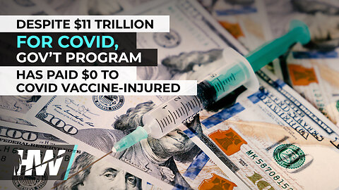 DESPITE $11 TRILLION FOR COVID, GOV’T PROGRAM HAS PAID $0 TO COVID VACCINE-INJURED