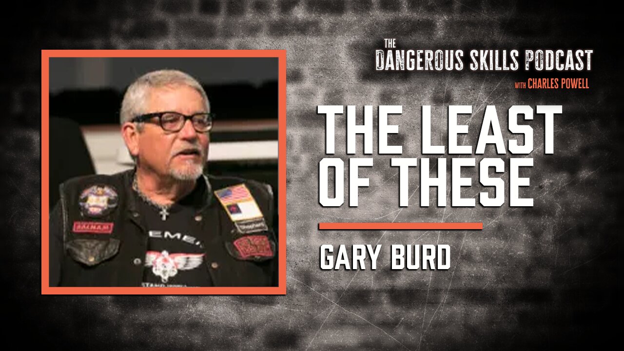 The Least of These | Gary Burd | The Dangerous Skills Podcast #2
