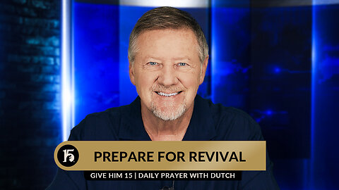 Prepare For Revival | Give Him 15: Daily Prayer with Dutch | August 1, 2023
