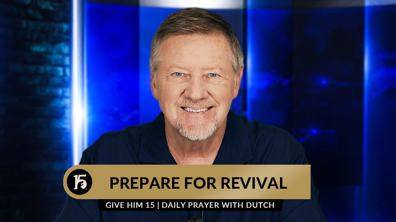 Prepare For Revival | Give Him 15: Daily Prayer with Dutch | August 1, 2023