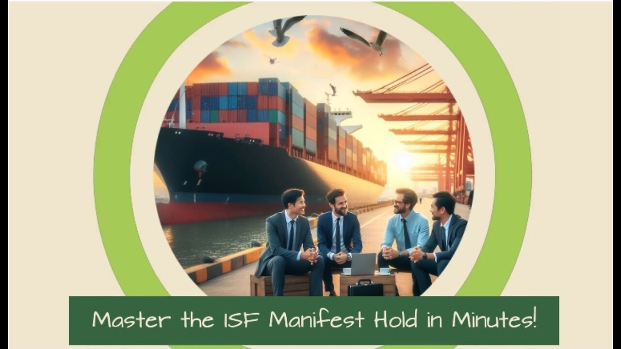 Demystifying the ISF Manifest Hold Process: Resolving Customs Hurdles