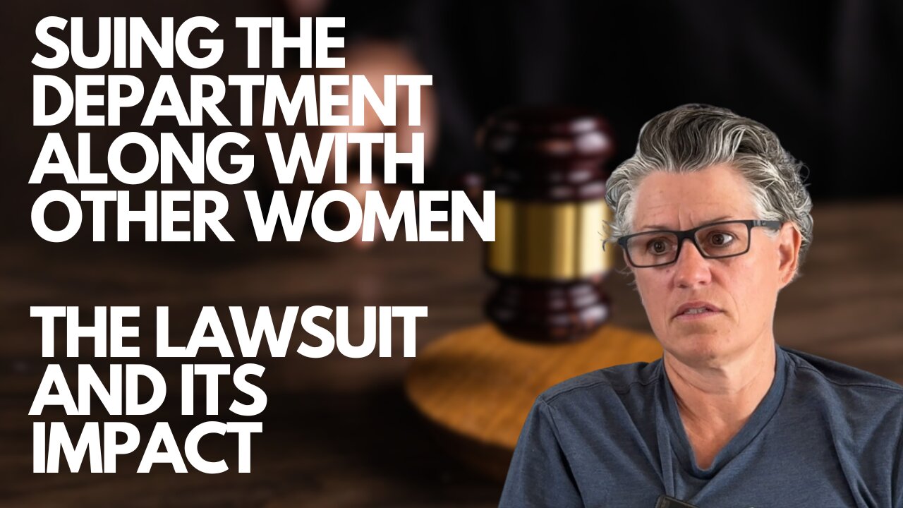 Suing the Department along with other women - The Lawsuit and its Impact