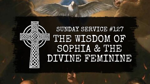 127 - The Wisdom of Sophia and the Divine Feminine