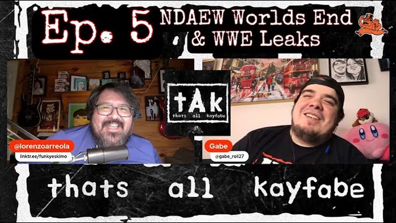 thats all kayfabe - Ep. 5 - NDAEW Worlds End & WWE Leaks