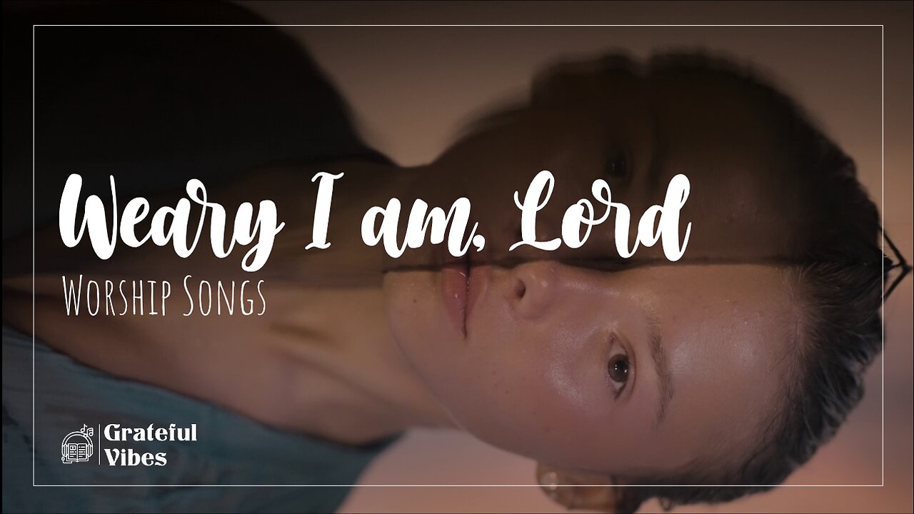 Weary I Am, Lord: Finding Strength in the Struggle 💔🙏 Grateful Vibes Worship ❤️‍🔥