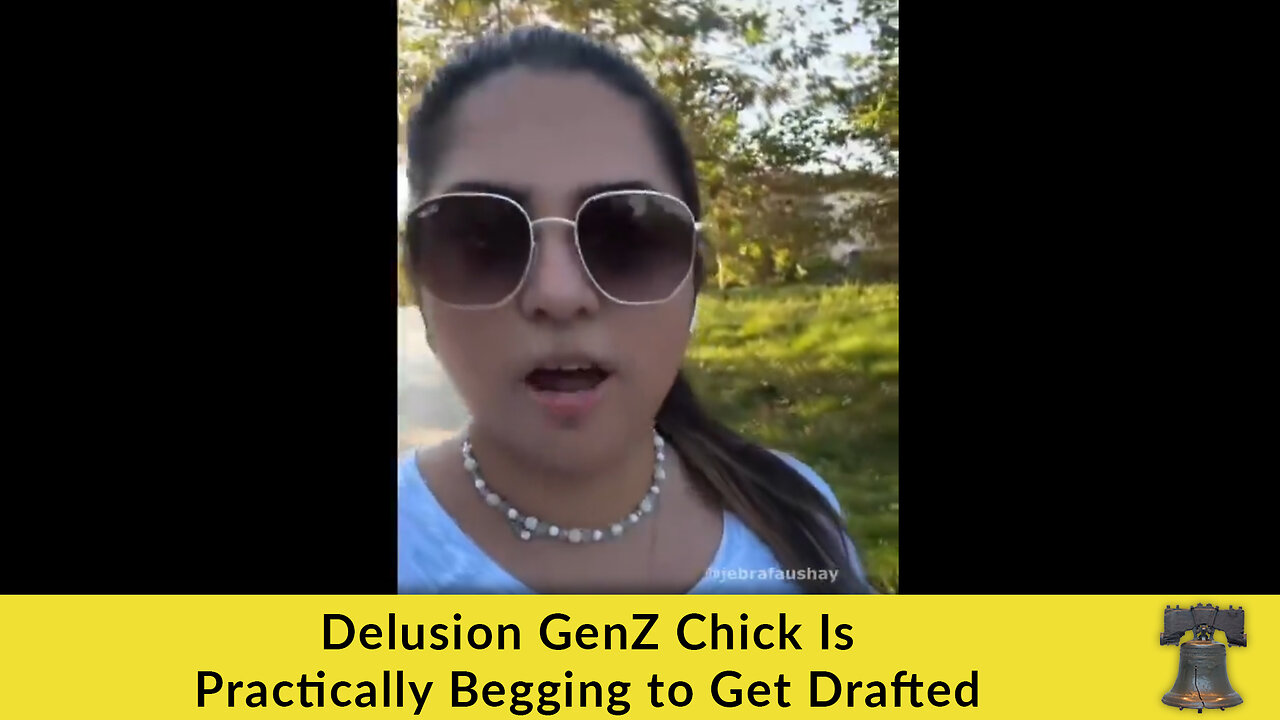 Delusion GenZ Chick Is Practically Begging to Get Drafted