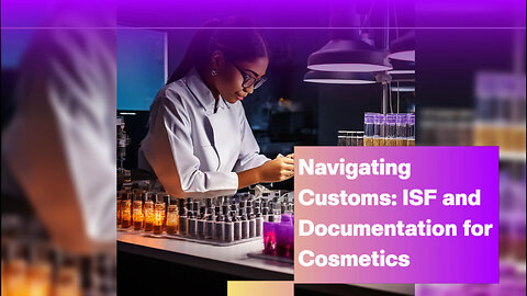 Smooth Sailing: Navigating Customs Documentation for Cosmetics Imports