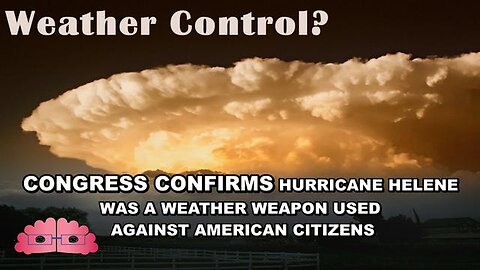 CONGRESS CONFIRMS HURRICANE HELENE WAS A DOD LINKED WEATHER WEAPON DEPLOYED AGAINST ITS CITIZENS