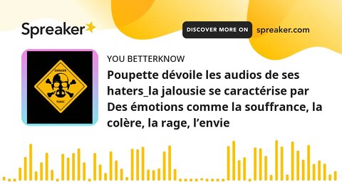 Poupette dévoile les audios de ses haters_la jalousie se caractérise par Des émotions comme la souff