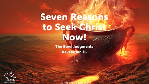 Revelation 16 Seven Reasons to Seek Christ Now!