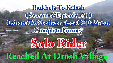 Lahore To Shandur Top ( Reached At Droosh Village || Solo Rider || S-5/EP30 ||Watch In HD 4K Urdu