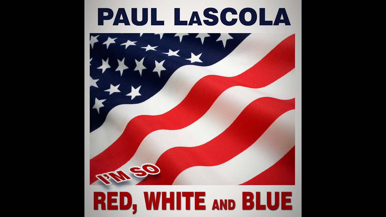 Paul LaScola - I'm So Red, White and Blue