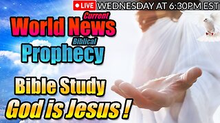 LIVE WEDNESDAY AT 6:30PM EST - WORLD NEWS IN BIBLICAL PROPHECY AND GOD IS JESUS