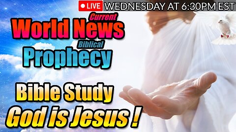 LIVE WEDNESDAY AT 6:30PM EST - WORLD NEWS IN BIBLICAL PROPHECY AND GOD IS JESUS