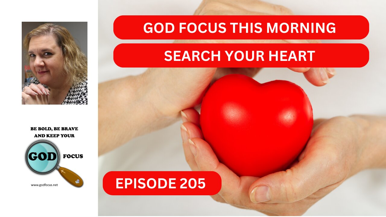 GOD FOCUS THIS MORNING EP205 SEARCH YOUR HEART