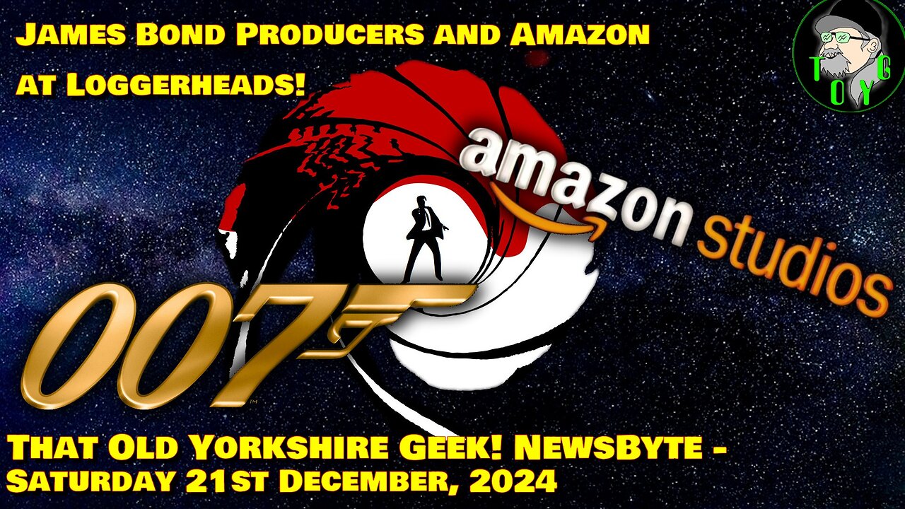 James Bond Producers and Amazon at Loggerheads - TOYG! News Byte - 21st December, 2024