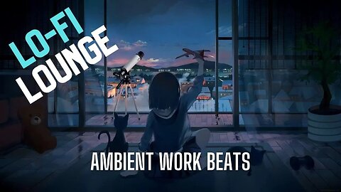 Get in the Zone with Lofi Lounge: The Ultimate Ambient Work Beats!