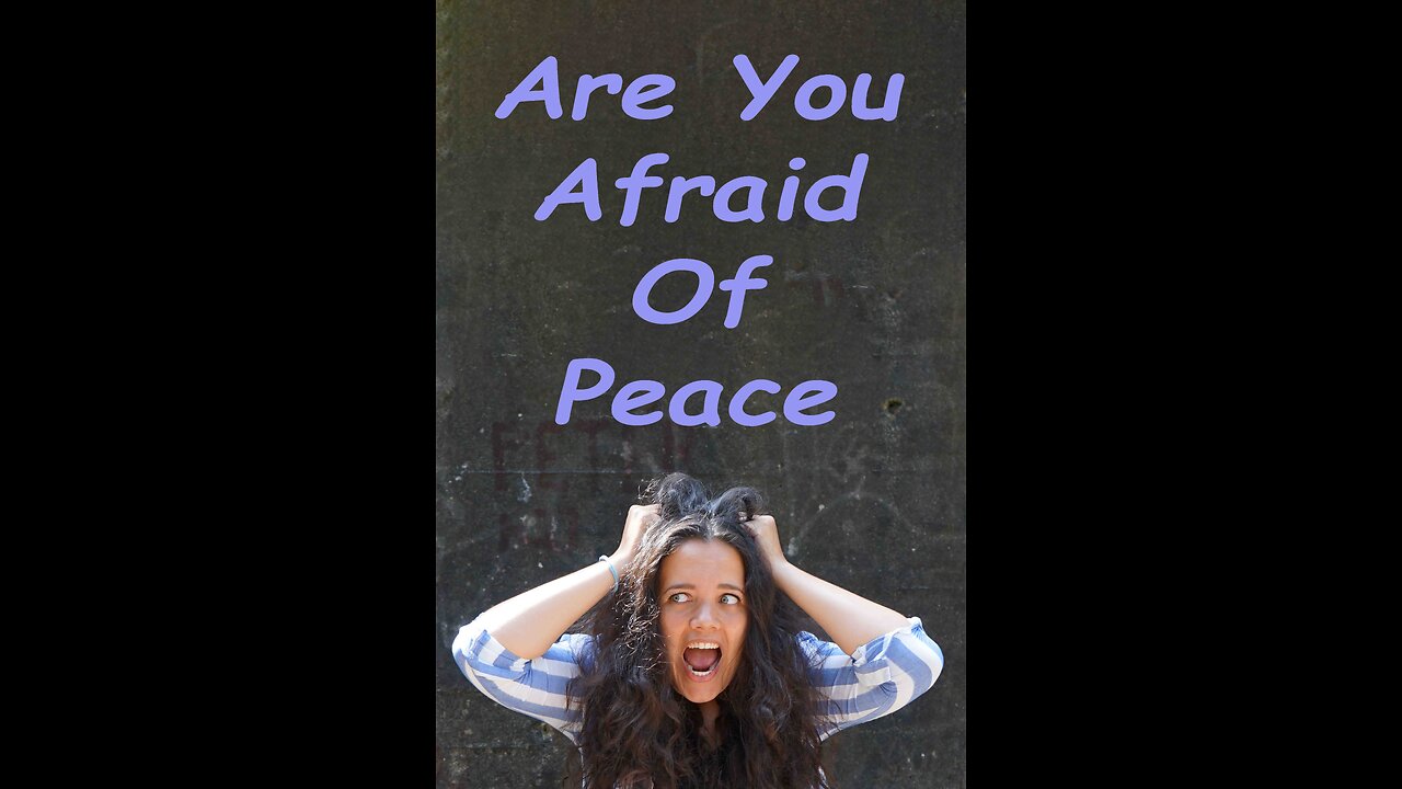 Are You Afraid of Peace