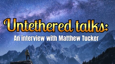 Untethered talks: An interview with Matthew Tucker