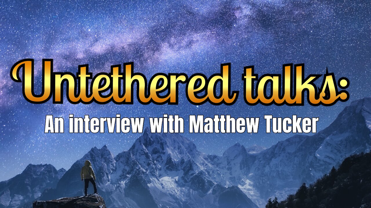 Untethered talks: An interview with Matthew Tucker