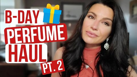 HUGE BIRTHDAY FRAGRANCE HAUL part.2