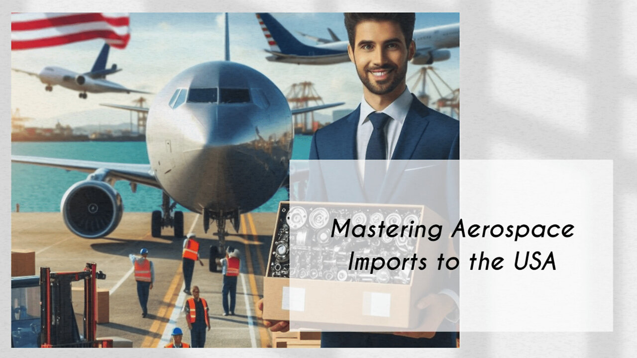 Navigating Customs: Importing Aerospace Parts and Components into the USA