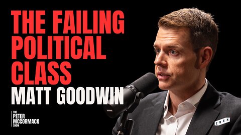 Matt Goodwin: Mass Migration, Populism, Freedom and Political Disruption | Peter McCormack Podcast