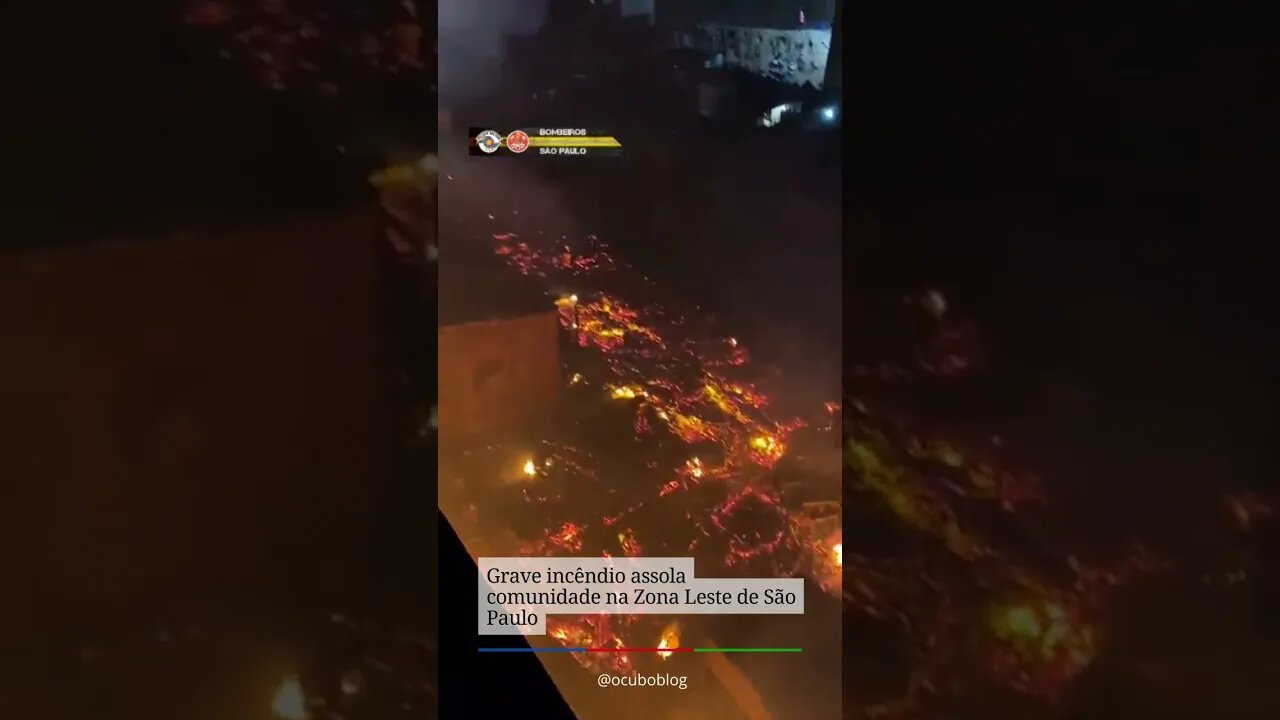 Grave incêndio assola comunidade na Zona Leste de São Paulo