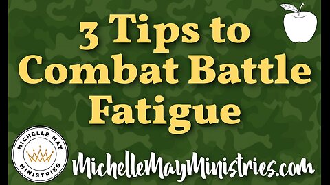 3 Tips to Combat Battle Fatigue