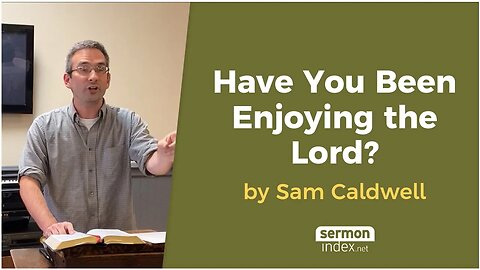 Have You Been Enjoying the Lord by Sam Caldwell