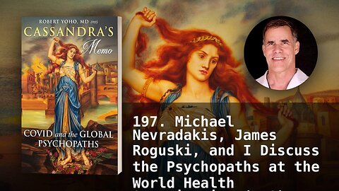 197. Michael Nevradakis, James Roguski, and I Discuss the Psychopaths at the World Health Organizat