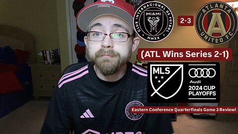 RSR6: Inter Miami CF 2-3 Atlanta United FC 2024 MLS Cup Playoffs Eastern Quarterfinals Game 2 Review