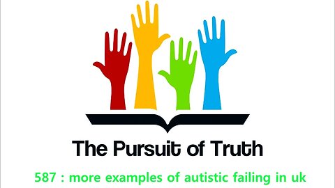 The Pursuit of truth 587 : more examples of autistic failings in uk