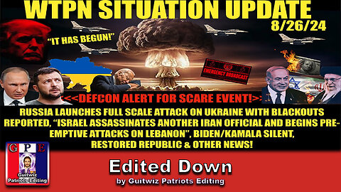 WTPN SITUATION UPDATE 8/26/24-“DEFCON WARNING FOR SCARE EVENT”-Edited Down