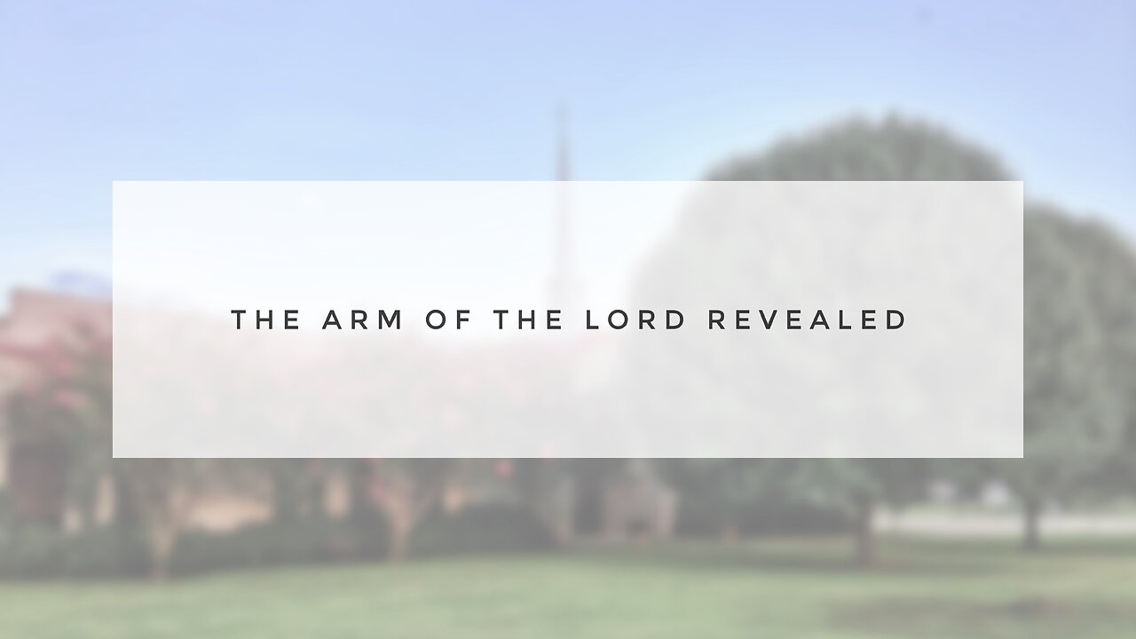 Sunday Sermon - The Arm of the Lord Revealed