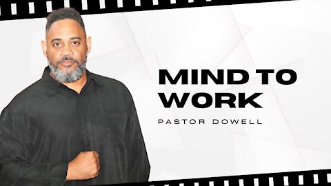 Mind To Work || Pastor Dowell