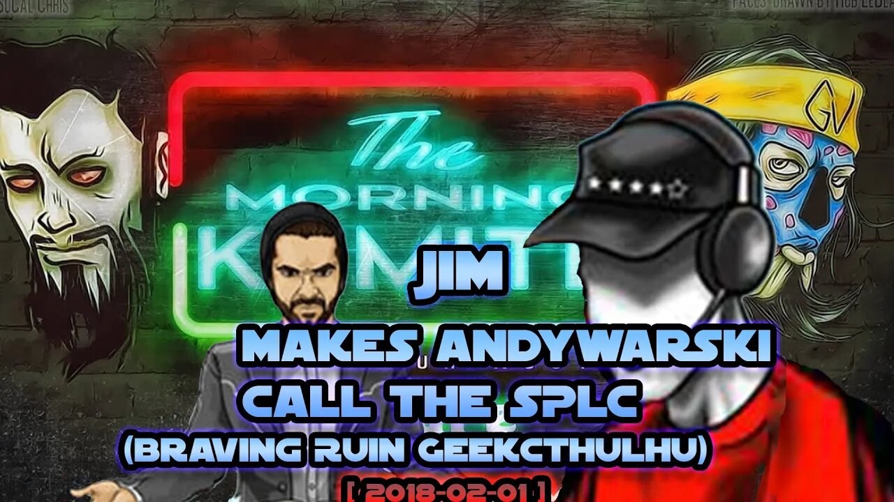 Kumite - Jim makes Andywarski call the SPLC (Braving Ruin GeekCthulhu) [ 2018-02-01 ]