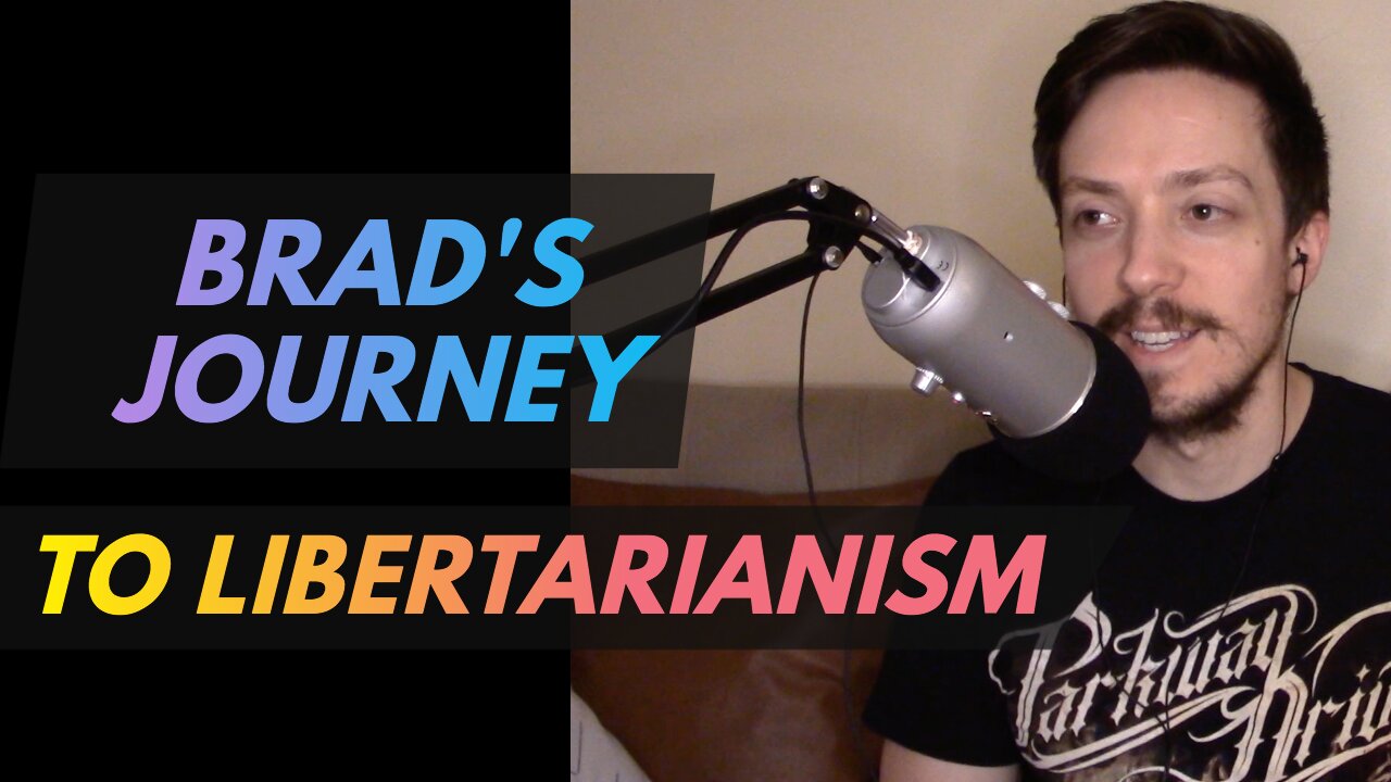 Brad's Journey to Libertarianism | Bigger Hearts Deeper Minds