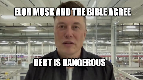 ELON MUSK AND THE BIBLE AGREE, DEBT IS DANGEROUS