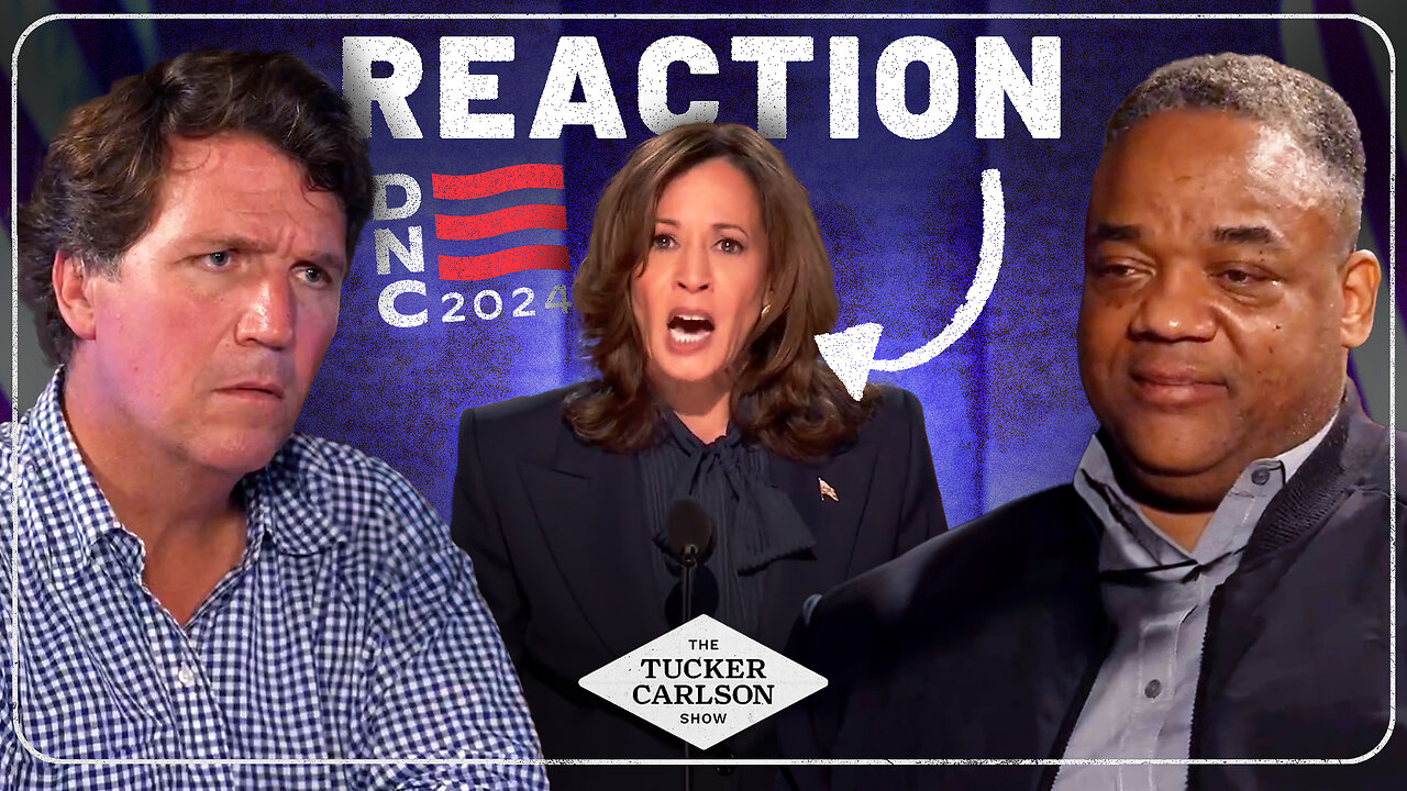 Tucker Carlson Reacts to Kamala Harris’s DNC Speech (with Special Guest Jason Whitlock)