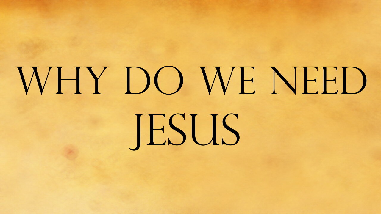 Why Do We Need Jesus?