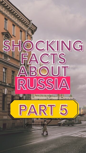 Shocking Facts About Russia PART 5