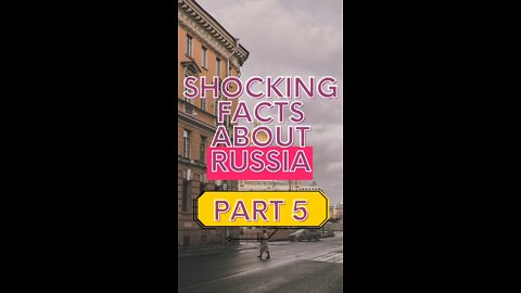 Shocking Facts About Russia PART 5