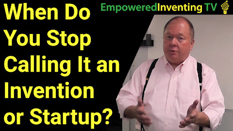 When Do You Stop Calling It Just a Startup or Invention?