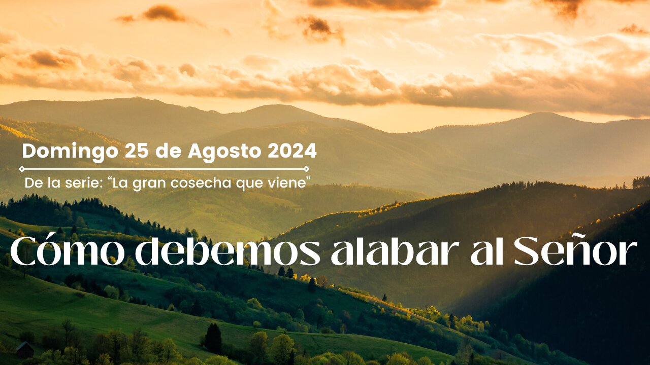 Cómo debemos alabar al Señor - Domingo 25 de Agosto 2024
