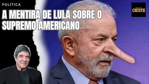 A MENTIRA DE LULA SOBRE O SUPREMO AMERICANO