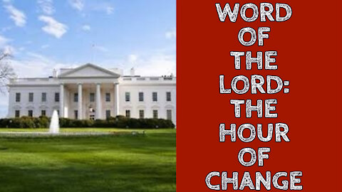 WORD OF THE LORD: THE HOUR OF CHANGE